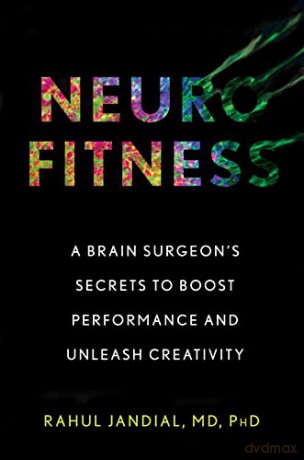 Neurofitness: A Brain Surgeon's Secrets to Boost Performance and Unleash Creativity [KSIĄŻKA]