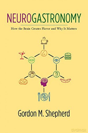 Neurogastronomy: How the Brain Creates Flavor and Why It Matters - Gordon Shepherd [KSIĄŻKA]