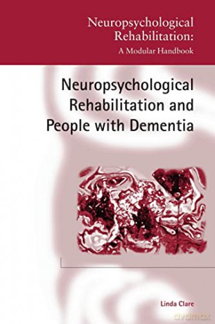 Neuropsychological Rehabilitation and People with Dementia (Neuropsychological Rehabilitation: A Modular Handbook) - Linda Clare [KSIĄŻKA]