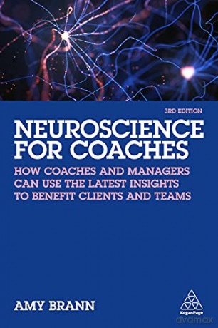 Neuroscience for Coaches: How coaches and managers can use the latest insights to benefit clients and teams - Amy Brann [KSIĄŻKA]