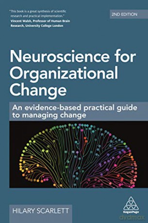 Neuroscience for Organizational Change: An Evidence-based Practical Guide to Managing Change - Hilary Scarlett [KSIĄŻKA]