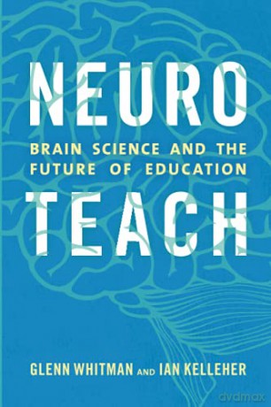 Neuroteach: Brain Science and the Future of Education - Glenn Whitman [KSIĄŻKA]