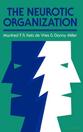 Neurotic Organization: Diagnosing and Changing Counterproductive Styles of Management: 172 (Jossey-Bass Leadership Series) - Kets de Vries [KSIĄŻKA]
