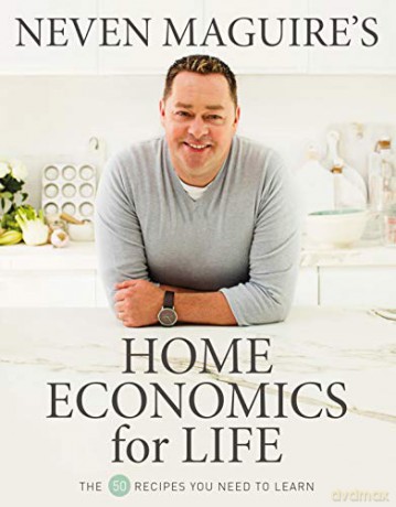 Neven Maguire's Home Economics for Life: The 50 Recipes You Need to Learn - Neven Maguire [KSIĄŻKA]