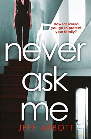 Never Ask Me: The heart-stopping thriller with a twist you won't see coming - Jeff Abbott [KSIĄŻKA]