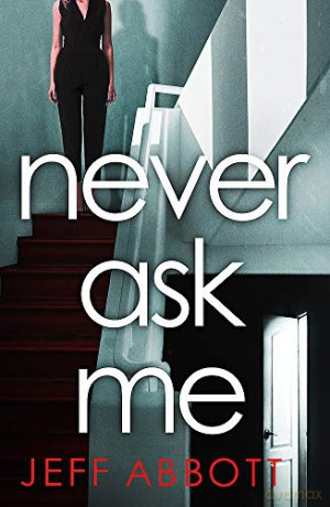 Never Ask Me: The heart-stopping thriller with a twist you won't see coming - Jeff Abbott [KSIĄŻKA]