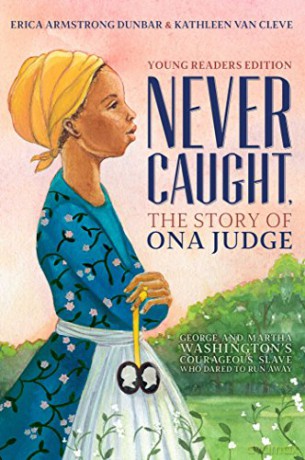 Never Caught, the Story of Ona Judge: George and Martha Washington's Courageous Slave Who Dared to Run Away; Young Readers Edition - Erica Armstrong Dunbar [KSIĄŻKA]