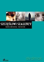 Szczęśliwi szaleńcy - Marta Gruszecka-Oleszczuk [KSIĄŻKA]
