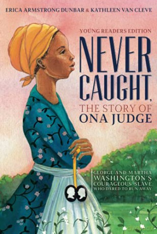 Never Caught, the Story of Ona Judge: George and Martha Washington's Courageous Slave Who Dared to Run Away; Young Readers Edition - Erica Armstrong Dunbar [KSIĄŻKA]