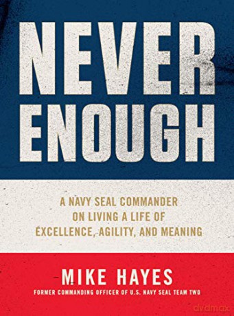 Never Enough: A Navy Seal Commander on Living a Life of Excellence, Agility, and Meaning - Mike Hayes [KSIĄŻKA]