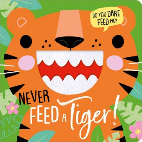 Never Feed a Tiger! - Rosie Greening [KSIĄŻKA]