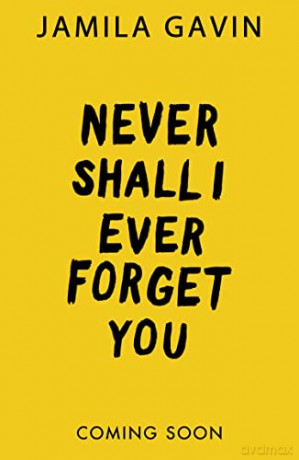 Never Forget You: Based on a true story, the most heartbreaking new WW2 historical fiction novel of heroism and female friendship of 2022 - Jamila Gavin [KSIĄŻKA]