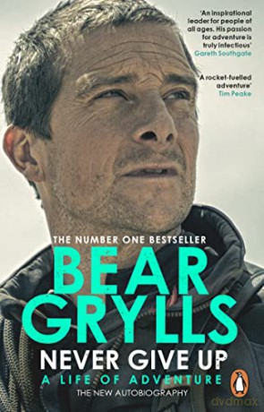 Never Give Up: A Life of Adventure, The Autobiography - Bear Grylls [KSIĄŻKA]