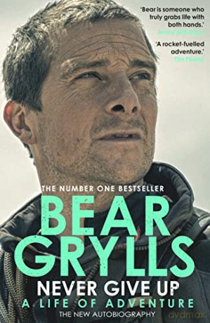 Never Give Up: A Life of Adventure, The Autobiography - Bear Grylls [KSIĄŻKA]