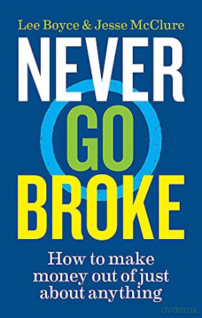 Never Go Broke: How to make money out of just about anything - Jesse McClure [KSIĄŻKA]
