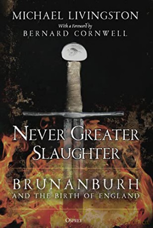 Never Greater Slaughter: Brunanburh and the Birth of England - Michael Livingston [KSIĄŻKA]