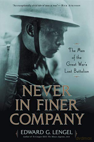 Never in Finer Company: The Men of the Great War's Lost Battalion - Edward G Lengel [KSIĄŻKA]