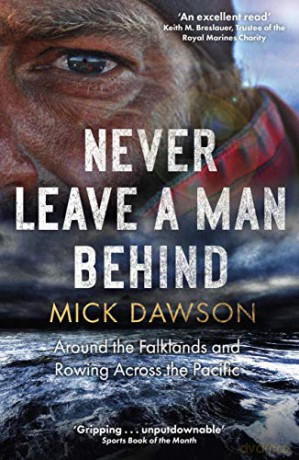Never Leave a Man Behind: Around the Falklands and Rowing across the Pacific - Mick Dawson [KSIĄŻKA]