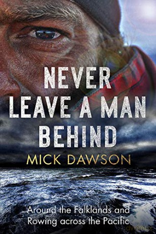 Never Leave a Man Behind: Around the Falklands and Rowing across the Pacific - Mick Dawson [KSIĄŻKA]