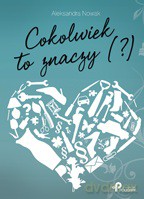 Cokolwiek to znaczy - Aleksandra Nowak [KSIĄŻKA]
