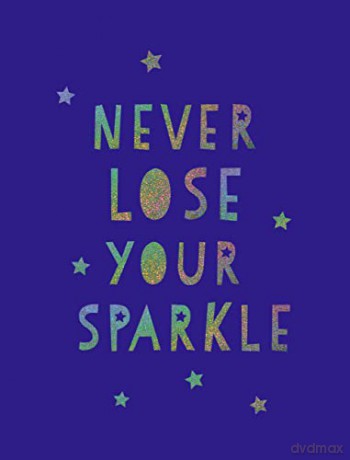 Never Lose Your Sparkle: Uplifting Quotes to Help You Find Your Shine: Uplifting Words of Wisdom and Feel-Good Statements [KSIĄŻKA]