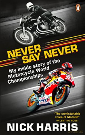 Never Say Never: The Inside Story of the Motorcycle World Championships - Nick Harris [KSIĄŻKA]