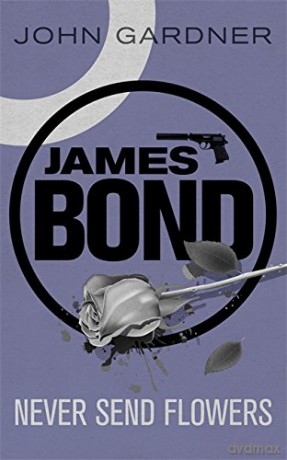 Never Send Flowers: A James Bond thriller - John Gardner [KSIĄŻKA]