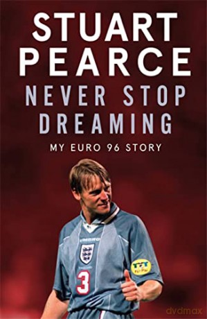 Never Stop Dreaming: My Euro 96 Story - SHORTLISTED FOR SPORTS ENTERTAINMENT BOOK OF THE YEAR 2021 - Stuart Pearce [KSIĄŻKA]