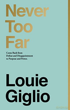 Never Too Far: Coming Back from Defeat and Disappointment to Purpose and Power: Come Back from Defeat and Disappointment to Purpose and Power - Louie Giglio [KSIĄŻKA]