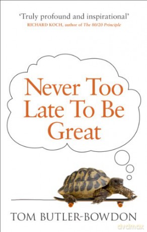 Never Too Late To Be Great: The Power of Thinking Long - Tom Butler-Bowdon [KSIĄŻKA]