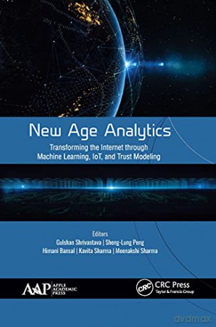 New Age Analytics: Transforming the Internet through Machine Learning, IoT, and Trust Modeling - Gulshan Shrivastava [KSIĄŻKA]