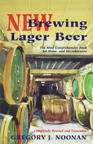 New Brewing Lager Beer: The Most Comprehensive Book for Home and Microbrewers - Gregory J. Noonan [KSIĄŻKA]