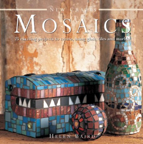New Crafts: Mosaics - 25 Exciting Projects To Create, Using Glass, Tiles And Marble - Helen Baird [KSIĄŻKA]