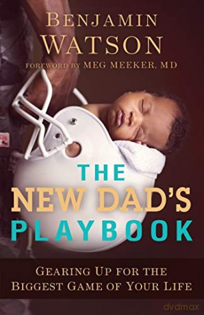 New Dad's Playbook: Gearing Up for the Biggest Game of Your Life - Benjamin Watson [KSIĄŻKA]