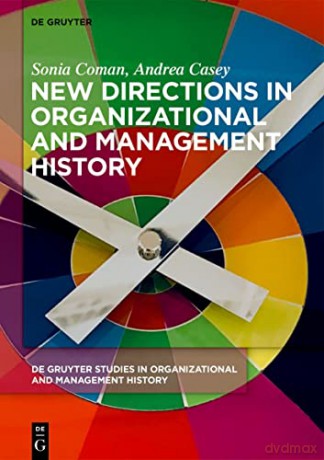 New Directions in Organizational and Management History: 1 (De Gruyter Studies in Organizational and Management History, 1) - Coman [KSIĄŻKA]