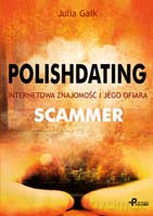Polishdating. Internetowa znajomość i jego ofiara. Scammer - Julia Gaik [KSIĄŻKA]