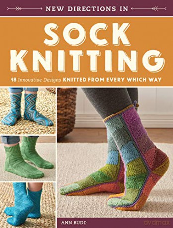 New Directions in Sock Knitting: 18 Innovative Designs Knitted From Every Which Way - Ann Budd [KSIĄŻKA]
