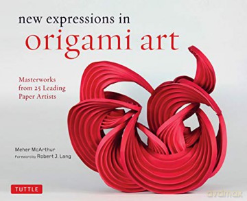 New Expressions in Origami Art: Masterworks from 25 Leading Paper Artists - Meher McArthur [KSIĄŻKA]