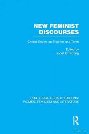 New Feminist Discourses: Critical Essays on Theories and Texts (Routledge Library Editions: Women, Feminism and Literature) - Isobel Armstrong [KSIĄŻKA]