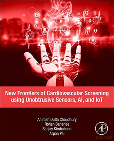 New Frontiers of Cardiovascular Screening using Unobtrusive Sensors, AI, and IoT - Anirban Dutta Choudhury [KSIĄŻKA]