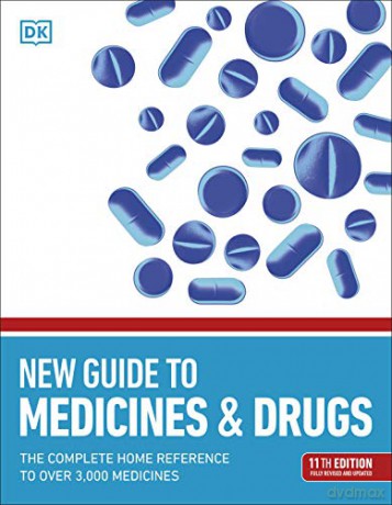 New Guide to Medicine and Drugs: The Complete Home Reference to Over 3,000 Medicines [KSIĄŻKA]
