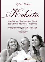 Kobieta: matka, córka, panna, żona, teściowa, synowa i wdowa w przysłowiach polskich i włoskich - Sylwia Skuza [KSIĄŻKA]
