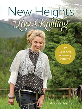 New Heights in Lace Knitting: 17 Lace Knit Accessory Patterns - Andrea Jurgrau [KSIĄŻKA]