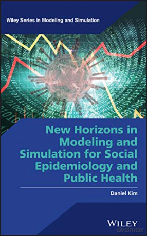 New Horizons in Modeling and Simulation for Social Epidemiology and Public Health (Wiley Series in Modeling and Simulation) - Daniel Kim [KSIĄŻKA]