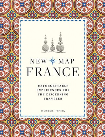 New Map France: Unforgettable Experiences for the Discerning Traveller - Herbert Ypma [KSIĄŻKA]