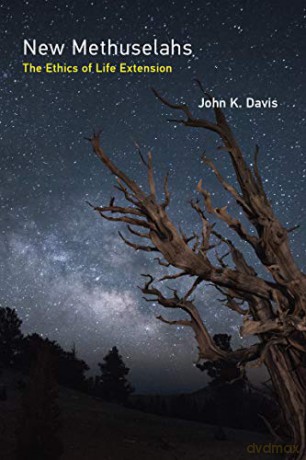 New Methuselahs: The Ethics of Life Extension (Basic Bioethics) - John K. Davis [KSIĄŻKA]
