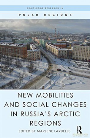 New Mobilities and Social Changes in Russia's Arctic Regions (Routledge Research in Polar Regions) - Marlene Laruelle [KSIĄŻKA]