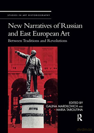 New Narratives of Russian and East European Art: Between Traditions and Revolutions (Studies in Art Historiography) - Galina Mardilovich [KSIĄŻKA]