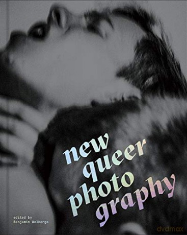 New Queer Photography: Focus on the margins - Edited by Benjamin Wolbergs [KSIĄŻKA]