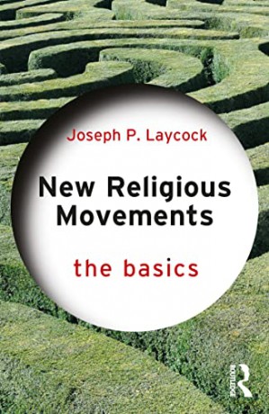 New Religious Movements: The Basics: The Basics - Joseph P. Laycock [KSIĄŻKA]